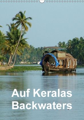 Auf Keralas Backwaters (Wandkalender 2018 DIN A3 hoch) von Rudolf Blank,  Dr.