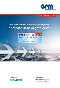 Auf Kurs bleiben mit Projektmanagement. Kompass in bewegten Zeiten von GPM Deutsche Gesellschaft für Projektmanagement e.V.