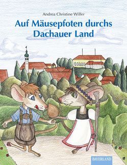 Auf Mäusepfoten durchs Dachauer Land von Beier,  Susanne, Wilfer,  Andrea Christine