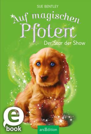 Auf magischen Pfoten – Der Star der Show von Bentley,  Sue, Farin,  Meret, Swan,  Angela