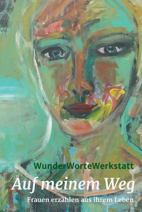 Auf meinem Weg von Beninga,  Claudia Berghorn,  Hanna Brundiek-Wennemer,  Anke Fleddermann-Ratz,  Andrea Fröhlking,  Annette,  Ulrike, Berghorn,  Claudia, Horstmann-Vollprecht,  Hildegard, I,  WunderWorteWerkstatt