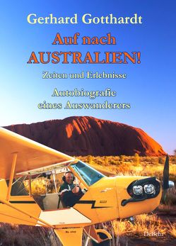 Auf nach Australien! – Zeiten und Erlebnisse – Autobiografie eines Auswanderers von Gotthardt,  Gerhard