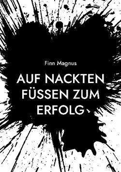 Auf nackten Füßen zum Erfolg von Magnus,  Finn