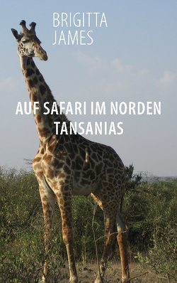 Auf Safari im Norden Tansanias von James,  Brigitta