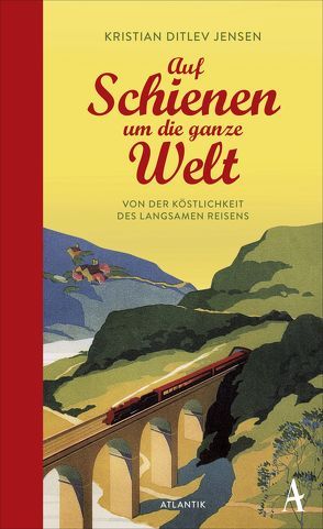 Auf Schienen um die ganze Welt von Engeler,  Sigrid, Jensen,  Kristian Ditlev