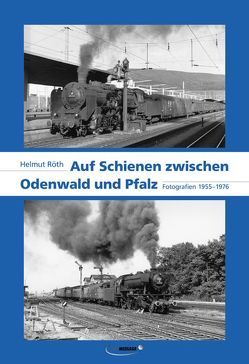 Auf Schienen zwischen Odenwald und Pfalz von Röth,  Helmut