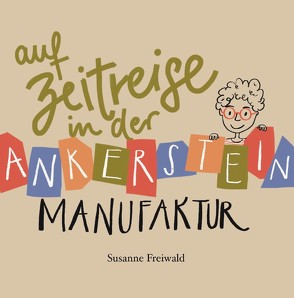 Auf Zeitreise in der Ankerstein Manufaktur von Freiwald,  Susanne, Mitropoulou,  Vasiliki