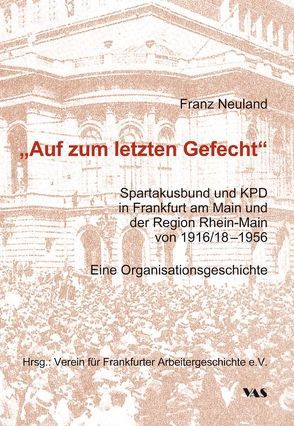 „Auf zum letzten Gefecht“ von Neuland,  Franz, Verein für Frankfurter Arbeitergeschichte e.V.