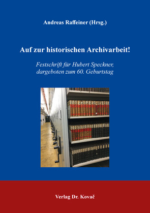 Auf zur historischen Archivarbeit! von Raffeiner,  Andreas