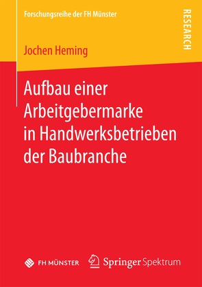 Aufbau einer Arbeitgebermarke in Handwerksbetrieben der Baubranche von Heming,  Jochen