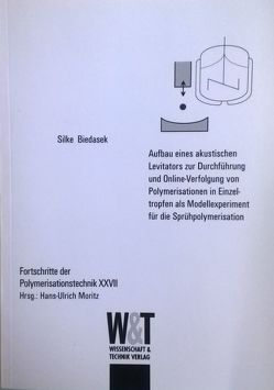 Aufbau eines akustischen Levitators zur Durchführung und Online-Verfolgung von Polymerisationen in Einzeltropfen als Modellexperiment von Biedasek,  Silke Kristine