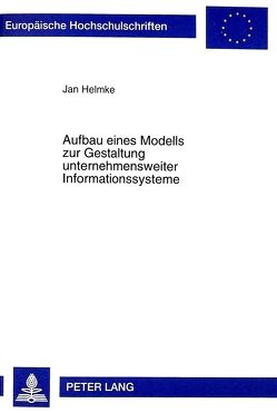 Aufbau eines Modells zur Gestaltung unternehmensweiter Informationssysteme von Helmke,  Jan