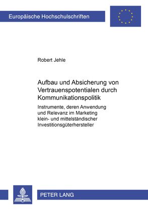 Aufbau und Absicherung von Vertrauenspotentialen durch Kommunikationspolitik von Jehle,  Robert