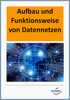 Aufbau und Funktionsweise von Datennetzen – digitales Buch für die Schule, anpassbar auf jedes Niveau von Park Körner GmbH