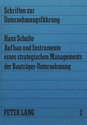 Aufbau und Instrumente eines strategischen Managements der Bauträger-Unternehmung von Schulte,  Hans