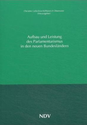 Aufbau und Leistung des Parlamentarismus in den neuen Bundesländern von Lieberknecht,  Christine, Oberreuter,  Heinrich
