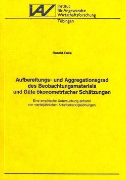 Aufbereitungs- und Aggregationsgrad des Beobachtungsmaterials und Güte ökonometrischer Schätzungen von Enke,  Harald