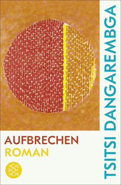 Aufbrechen von Dangarembga,  Tsitsi, Trojanow,  Ilija