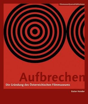 Aufbrechen – Die Gründung des Österreichischen Filmmuseums von Kondor,  Eszter