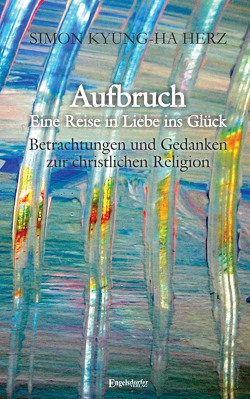 Aufbruch – Eine Reise in Liebe ins Glück von Herz,  Simon Kyung-ha