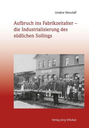 Aufbruch ins Fabrikzeitalter – die Industrialisierung des südlichen Sollings von Wenzlaff,  Undine