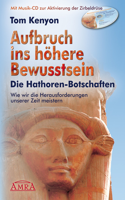 Aufbruch ins höhere Bewusstsein. Die Hathor-Botschaften von Kenyon,  Tom