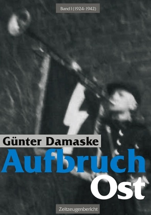 Aufbruch Ost Band I (1924-1942) von Damaske,  Günter