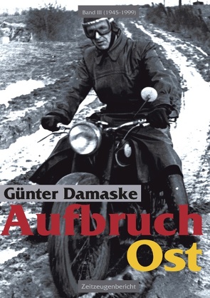 Aufbruch Ost Band III ( 1945 – 1999 ) von Damaske,  Günter