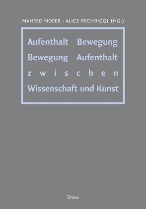 Aufenthalt – Bewegung /Bewegung – Aufenthalt von Moser,  Manfred, Pechriggl,  Alice