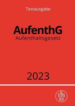 Aufenthaltsgesetz – AufenthG 2023 von Studier,  Ronny