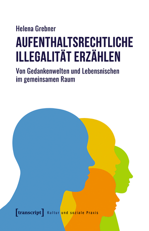 Aufenthaltsrechtliche Illegalität erzählen von Grebner,  Helena