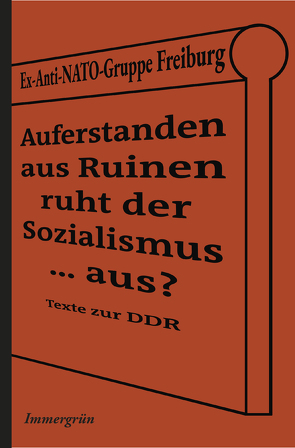 Auferstanden aus Ruinen ruht der Sozialismus … aus? von Ex-Anti-NATO-Gruppe Freiburg