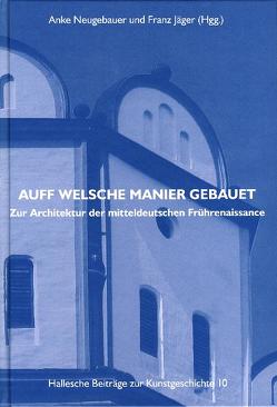 AUFF WELSCHE MANIER GEBAUET. Zur Architektur der mitteldeutschen Frührenaissance von Jaeger,  Franz, Neugebauer,  Anke, Schenkluhn,  Wolfgang