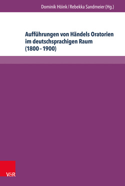 Aufführungen von Händels Oratorien im deutschsprachigen Raum (1800–1900) von Höink ,  Dominik, Sandmeier,  Rebekka