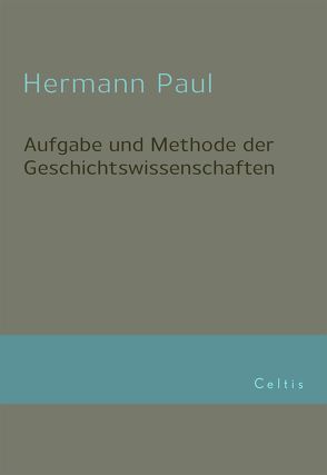 Aufgabe und Methode der Geschichtswissenschaft von Paul,  Hermann