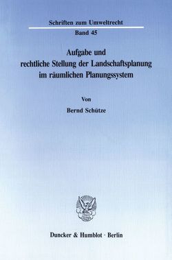 Aufgabe und rechtliche Stellung der Landschaftsplanung im räumlichen Planungssystem. von Schütze,  Bernd