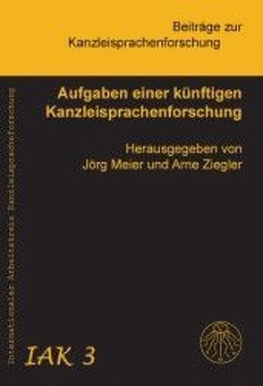 Aufgaben einer künftigen Kanzleisprachenforschung von Meier,  Jörg M, Ziegler,  Arne