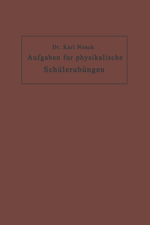 Aufgaben für physikalische Schülerübungen von Noack,  Karl