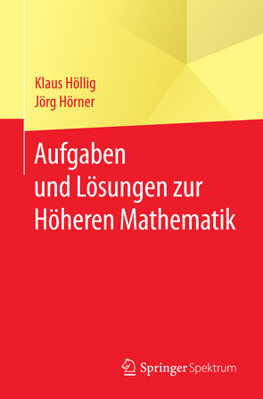 Aufgaben und Lösungen zur Höheren Mathematik von Höllig,  Klaus, Hörner,  Jörg