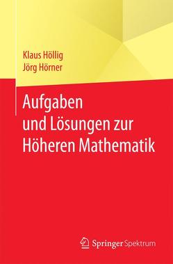 Aufgaben und Lösungen zur Höheren Mathematik von Höllig,  Klaus, Hörner,  Jörg