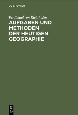 Aufgaben und Methoden der Heutigen Geographie von Richthofen,  Ferdinand von