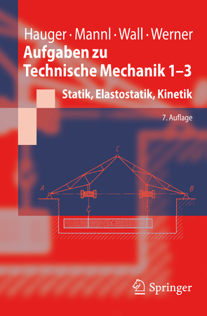 Aufgaben zu Technische Mechanik 1-3 von Hauger,  Werner, Mannl,  Volker, Wall,  Wolfgang A., Werner,  Ewald