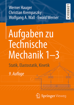 Aufgaben zu Technische Mechanik 1–3 von Hauger,  Werner, Krempaszky,  Christian, Wall,  Wolfgang A., Werner,  Ewald