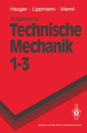 Aufgaben zu Technische Mechanik 1–3 von Hauger,  Werner, Lippmann,  H., Mannl,  Volker, Werner,  Ewald
