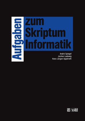 Aufgaben zum Skriptum Informatik von Appelrath,  Hans-Jürgen, Ludewig,  Jochen, Spiegel,  André