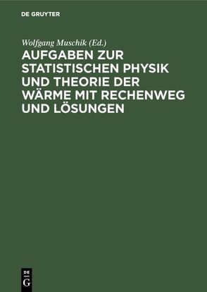 Aufgaben zur Statistischen Physik und Theorie der Wärme mit Rechenweg und Lösungen von Charlé,  K.-P., Muschik,  Wolfgang, Zimmer,  H.-U.