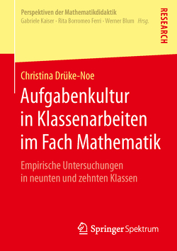 Aufgabenkultur in Klassenarbeiten im Fach Mathematik von Drüke-Noe,  Christina