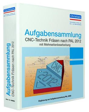 Aufgabensammlung CNC-Technik Fräsen nach PAL 2012 mit Mehrseitenbearbeitung von Berger,  Matthias, Völker,  Frank