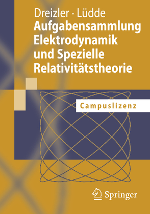 Aufgabensammlung Elektrodynamik und Spezielle Relativitätstheorie von Dreizler,  Reiner M., Lüdde,  Cora S.