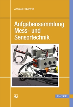 Aufgabensammlung Mess- und Sensortechnik von Hebestreit,  Andreas
